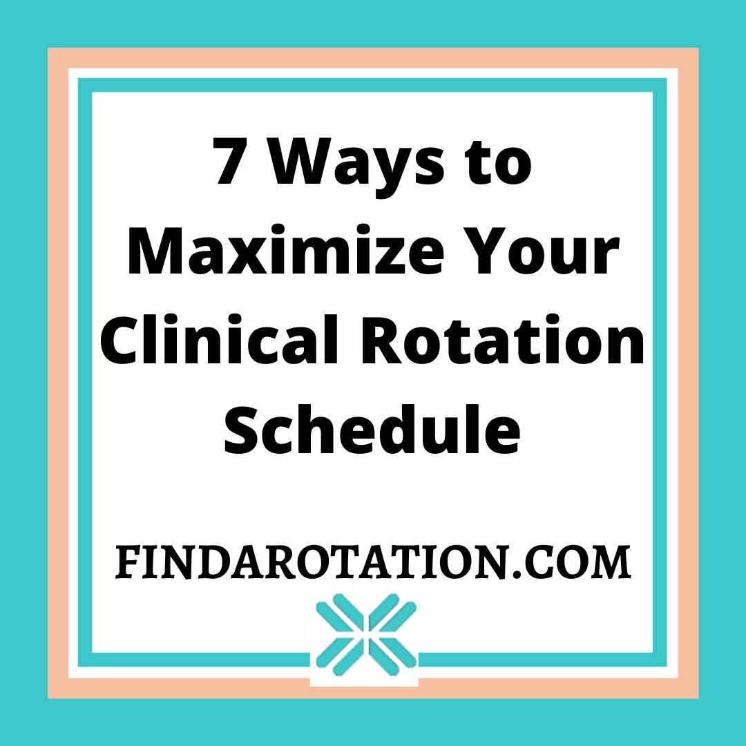 7 ways to maximize your clinical rotation schedule.