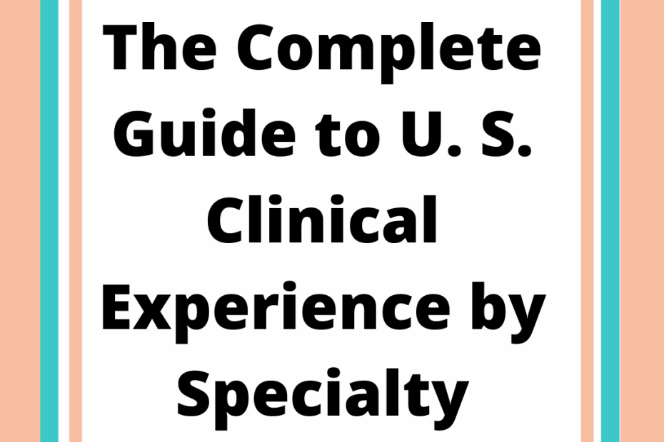 The complete guide to u s clinical experience by specialty.