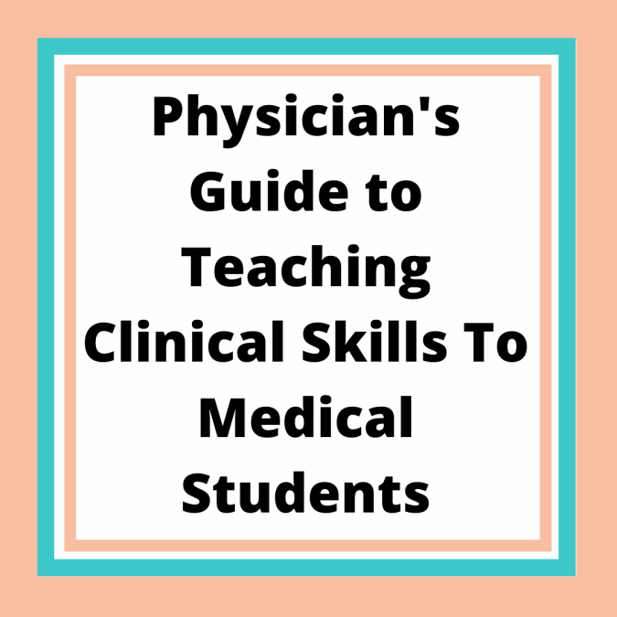 Physician’s Guide To Teaching Clinical Skills To Medical Students
