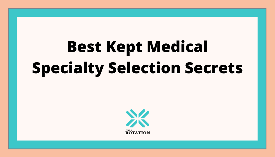 Best kept medical specialty selection secrets.
