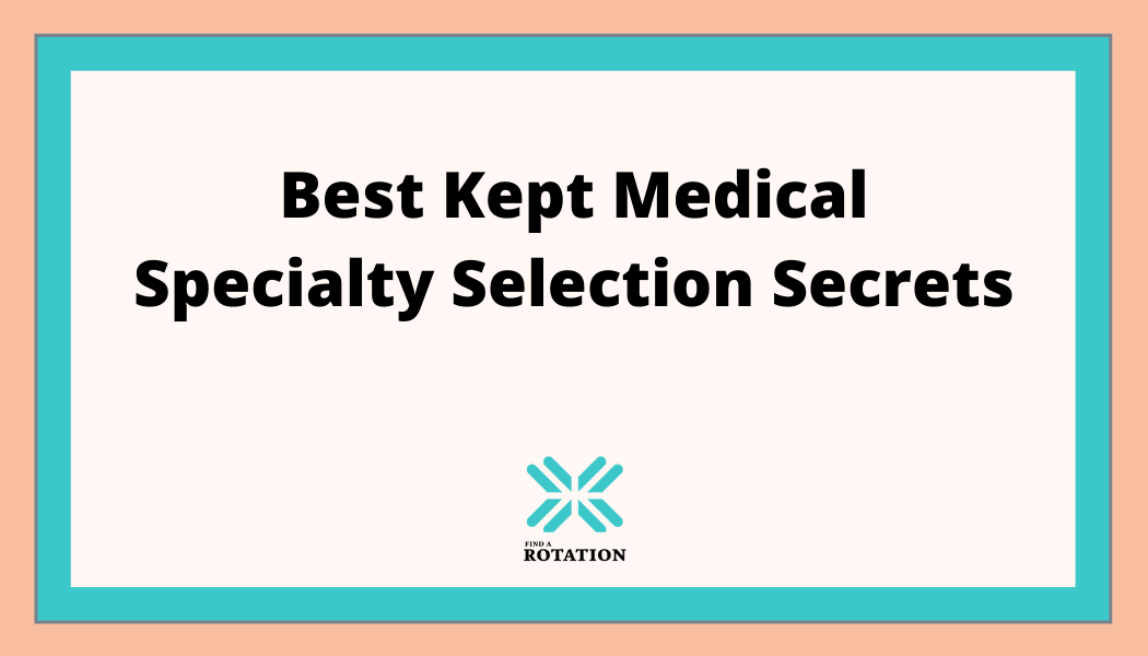 Best Kept Medical Specialty Selection Secrets