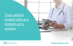 Treat medical student debt as a problem not a solution.