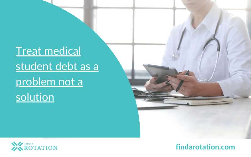 Treat medical student debt as a problem not a solution.